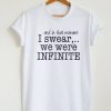 And In That Moment I Swear We Were Infinite T-Shirt
