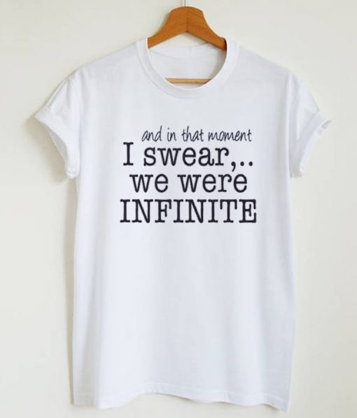 And In That Moment I Swear We Were Infinite T-Shirt