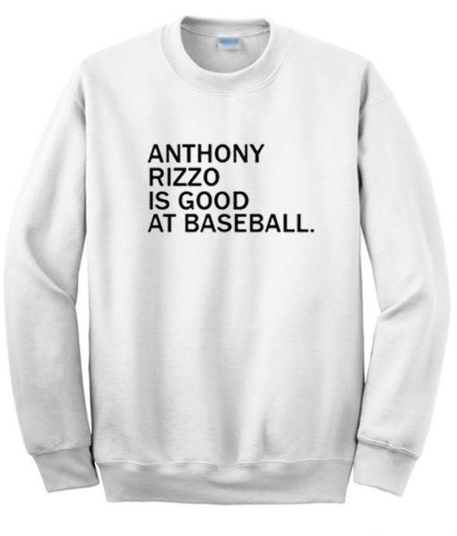 Anthony Rizzo Is Good At Baseball Sweatshirt