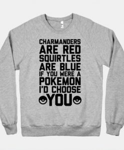 Charmanders Are Red Squirtles Are Blue If You Were A Pokemon I'd Choose You Sweatshirt