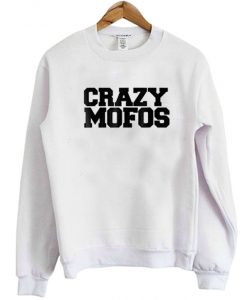 Crazy Mofos Sweatshirt