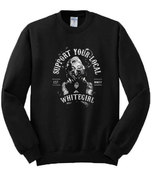 Marilyn Monroe Support Your Local White Girl Sweatshirt