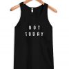 Not Today Tank Top