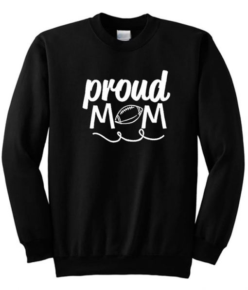Proud Mom Football Sweatshirt