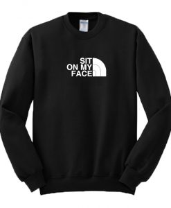 Sit On My Face Sweatshirt