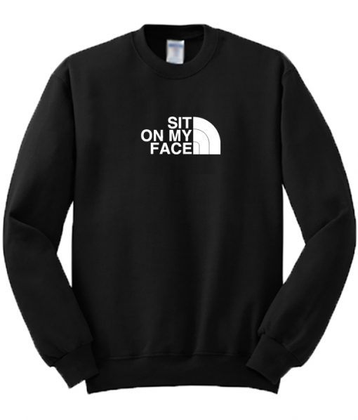 Sit On My Face Sweatshirt