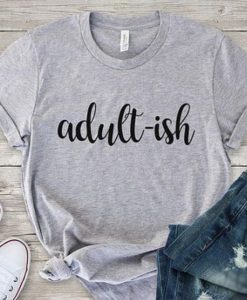 Adult-ish Tshirt