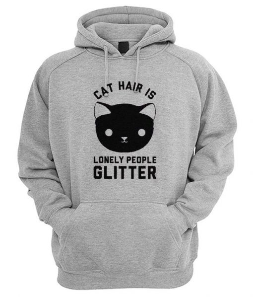 Cat Hair Is Lonely People Glitter Hoodie
