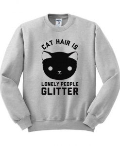 Cat Hair Is Lonely People Glitter Sweatshirt