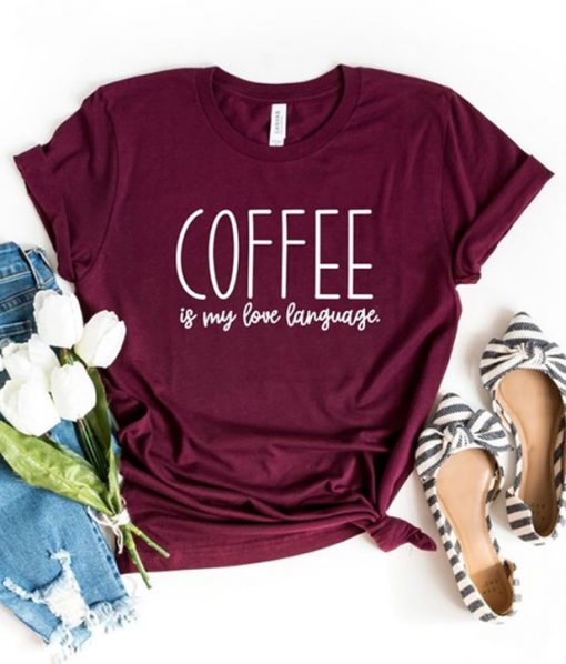 Coffee Is My Love Language T-shirt
