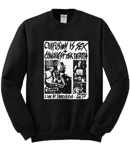 Confusion Is Sex + Conquest For Death Sweatshirt