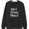 Don't Stress Meowt Sweatshirt