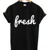 Fresh T-Shirt