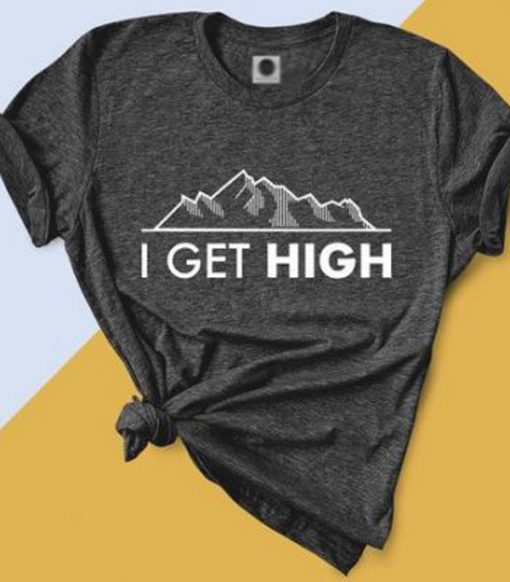 I Get High Mountain T-Shirt