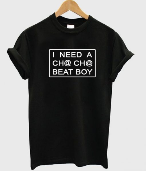 I Need A Cha-Cha Beat Boy Tee