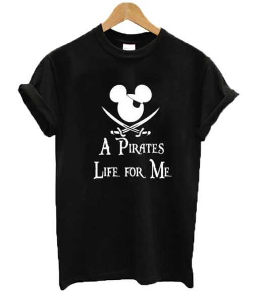 Mickey A Pirates Life For Me T-Shirt