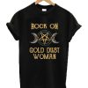 Rock On Gold Dust Woman T Shirt