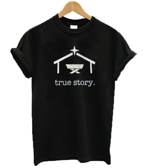 True Story T Shirt