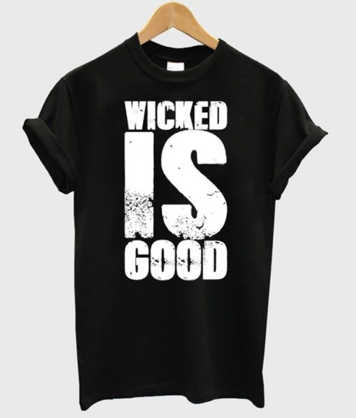 Wicked Is Good T-Shirt