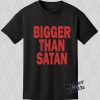 Bigger Than Satan T-shirt