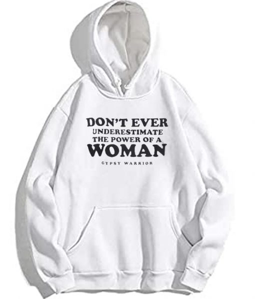 Don't Ever Underestimate The Power of A Woman Hoodie