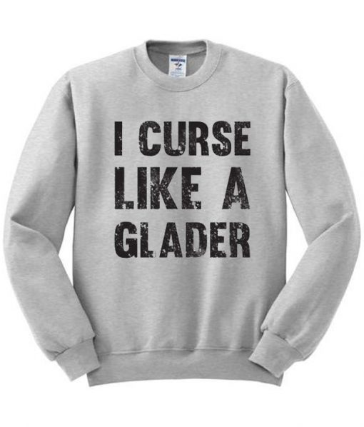 I Curse Like A Glader Sweatshirt