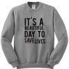 I'ts A Beautiful Day To Save Lives Crewneck Sweatshirt