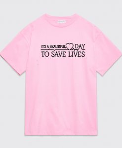 It's A Beautiful Day To Save Lives Graphic T-Shirt