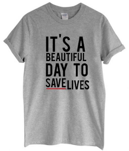 It's A Beautiful Day To Save Lives Graphic Tee
