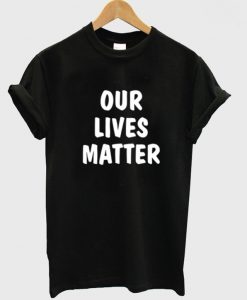 Our Lives Matter Tee