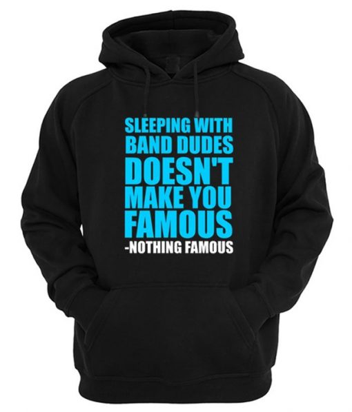 Sleeping with band dudes doesn’t make you famous Hoodie