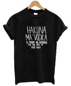 Hakuna Ma Vodka T Shirt