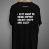 I Just Want To Drink Coffee Create Stuff And Sleep Tee