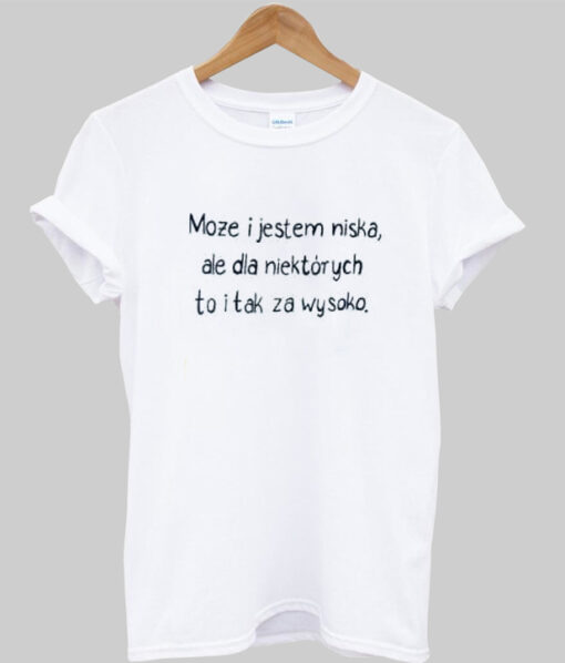 Moze i jestem niska T-shirt