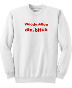 Woody Allen Die Bitch Sweatshirt