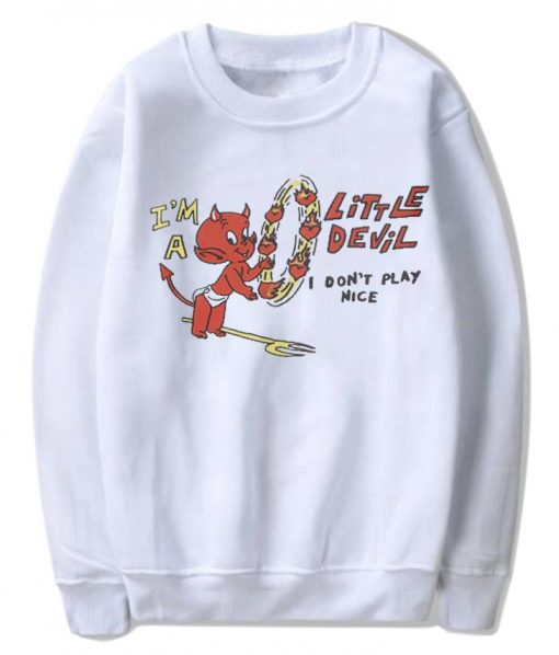 I'm A Little Devil I Don't Play Nice Sweatshirt