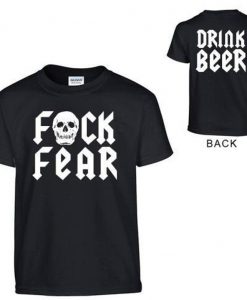 Fuck Fear Drink Beer T Shirt