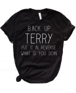 Back Up Terry Put in Reverse What Is You Doin' T-Shirt