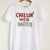 Chillin' With Daddy T-Shirt