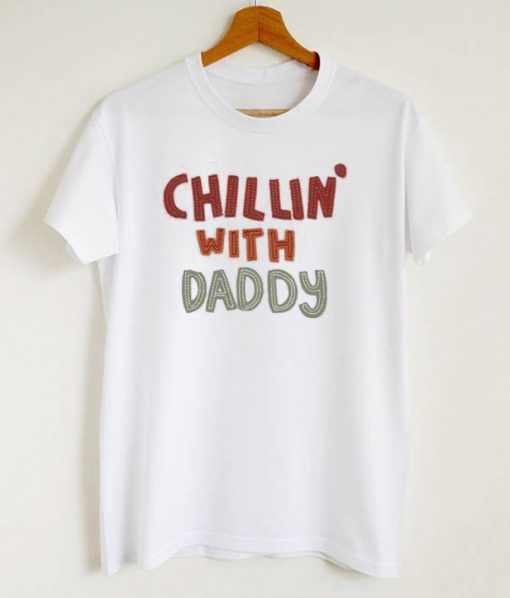 Chillin' With Daddy T-Shirt