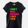 I Don't Make Mistakes I Date Them T-Shirt
