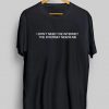 I Don't Need The Internet The Internet Needs Me T-Shirt