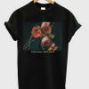 If This Is Love I Don’t Want It Rose T-Shirt