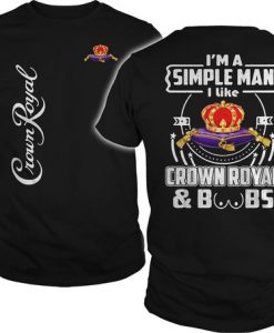 I'm a simple man I like Crown Royal and Boobs shirt