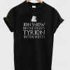 Jon Snow On The Streets Tyrion In The Sheet T-shirt
