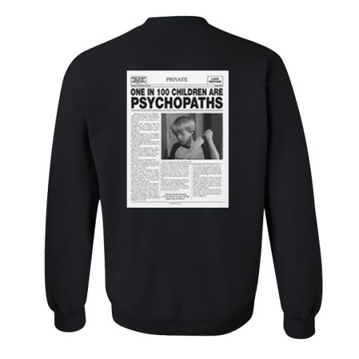 One In 100 Children Are Psychopaths Sweatshirt