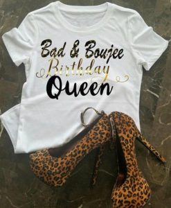 Bad And Boujee Birthday Queen T-Shirt