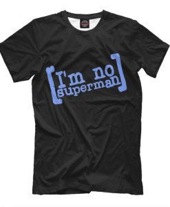 I'm No Superman Scrubs Funny T-Shirt