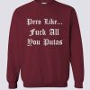 Pero Like Fuck All You Putas Sweatshirt