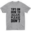 Tips On How To Talk To Me T-Shirt
